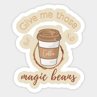 Give me those magic beans, coffee lover gift Sticker